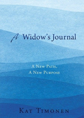 A Widow's Journal: A New Path, A New Purpose by Timonen, Kat