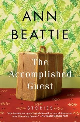 The Accomplished Guest: Stories by Beattie, Ann