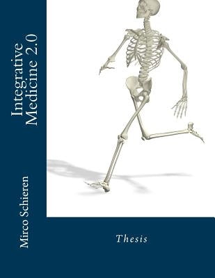 Integrative Medicine 2.0: Thesis in Integrative Medicine by Schieren, Mirco