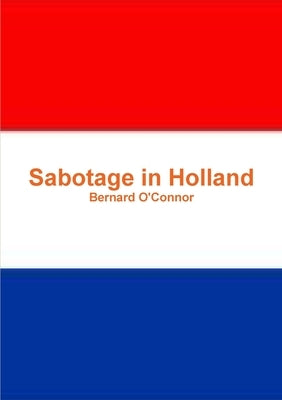 Sabotage in Holland by O'Connor, Bernard