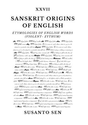 Sanskrit Origins of English: Etymologies of English Words (violent- zythum) by Sen, Susanto