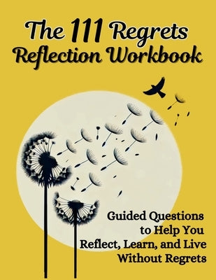 The 111 Regrets Reflection Workbook: Guided Questions to Help You Reflect, Learn, and Live Without Regrets by Vasquez, Mauricio