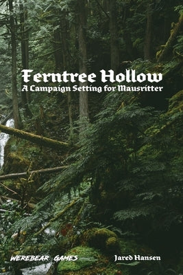 Ferntree Hollow: A Campaign Setting for Mausritter by Hansen, Jared C.