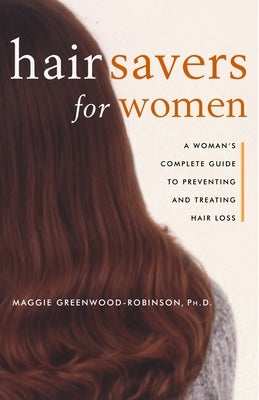 Hair Savers for Women: A Complete Guide to Preventing and Treating Hair Loss by Greenwood-Robinson, Margaret