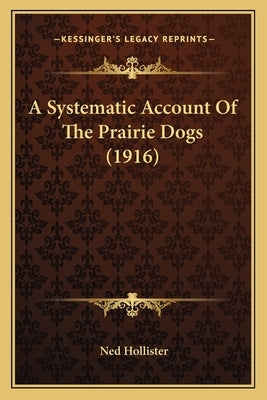A Systematic Account Of The Prairie Dogs (1916) by Hollister, Ned