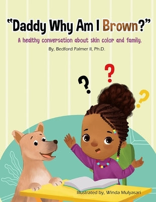 Daddy Why Am I Brown?: A healthy conversation about skin color and family. by Mulyasari, Winda