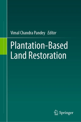 Plantation-Based Land Restoration by Pandey, Vimal Chandra