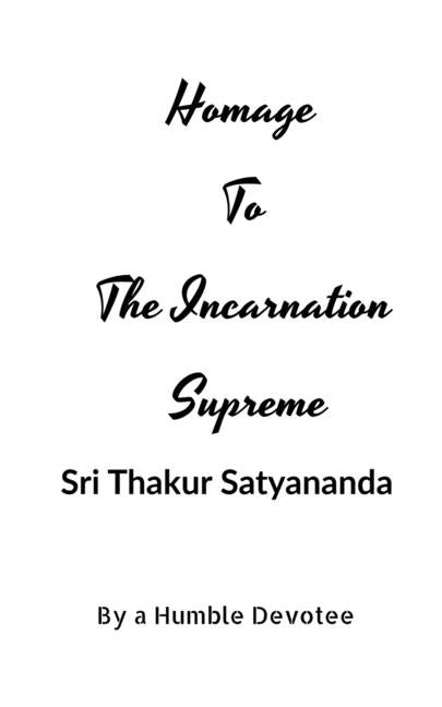 Homage to The Incarnation Supreme by Devotee, A.
