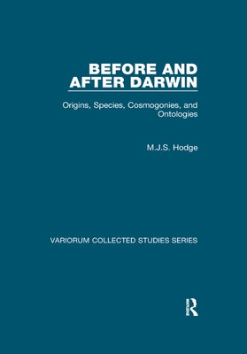 Before and After Darwin: Origins, Species, Cosmogonies, and Ontologies by Hodge, M. J. S.