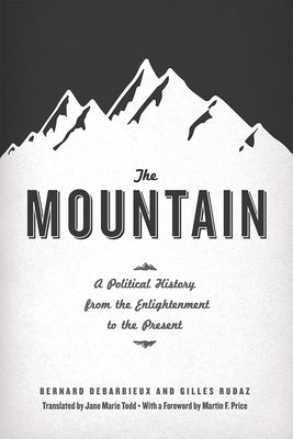 The Mountain: A Political History from the Enlightenment to the Present by Debarbieux, Bernard