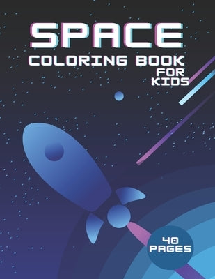 Space Coloring Book For Kids 40 Pages: Science Fiction Outer Space Astronauts Aliens Adventure by King, Mikk