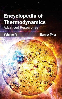 Encyclopedia of Thermodynamics: Volume 4 (Advanced Researches) by Tyler, Barney