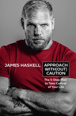 Approach Without Caution: The 5-Step Plan to Take Control of Your Life by Haskell, James