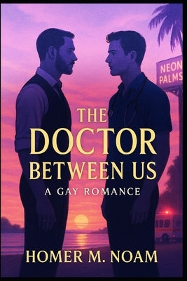 The Doctor Between Us: A Gay Romance by M. Noam, Homer
