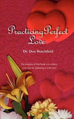 Practicing Perfect Love by Burchfield, Don