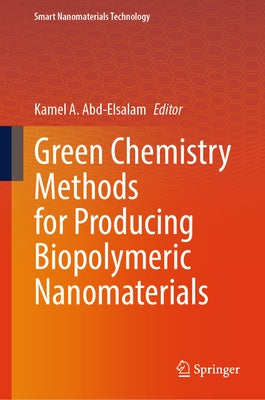 Green Chemistry Methods for Producing Biopolymeric Nanomaterials by Abd-Elsalam, Kamel A.