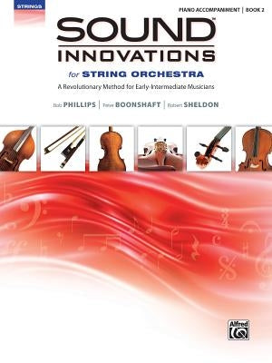Sound Innovations for String Orchestra, Bk 2: A Revolutionary Method for Early-Intermediate Musicians (Piano Acc.) by Phillips, Bob