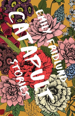 Catapult: Stories by Fridlund, Emily