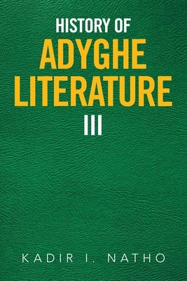 History of Adyghe Literature Iii by Natho, Kadir I.