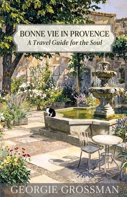 Bonne Vie in Provence by Grossman, Georgie
