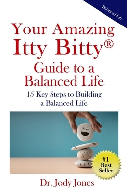 Your Amazing Itty Bitty(R) Guide to a Balanced Life: 15 Key Steps to Building a Balanced Life by Jones, Jody