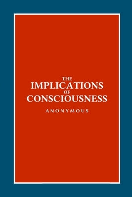 The Implications of Consciousness by Anonymous