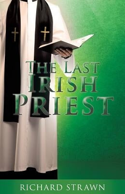The Last Irish Priest by Strawn, Richard