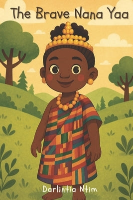 The Brave Nana Yaa by Ntim, Darlintia