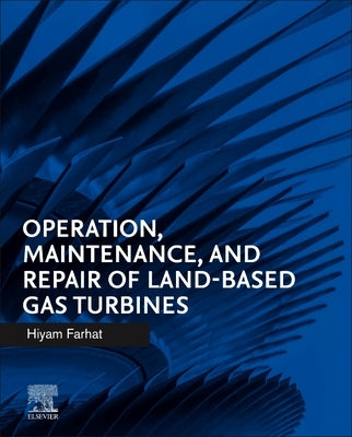 Operation, Maintenance, and Repair of Land-Based Gas Turbines by Farhat, Hiyam