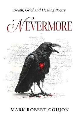 Nevermore: Death, Grief and Healing Poetry by Goujon, Mark Robert