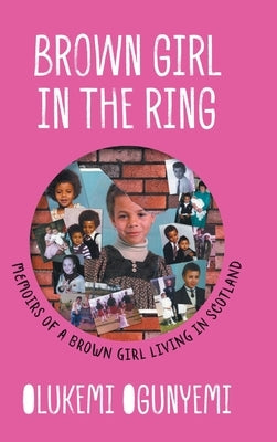 Brown Girl in the Ring: Memoirs of a brown girl living in Scotland by Ogunyemi, Olukemi