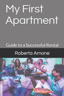 My First Apartment: Guide to a Successful Rental by Arnone, Roberta