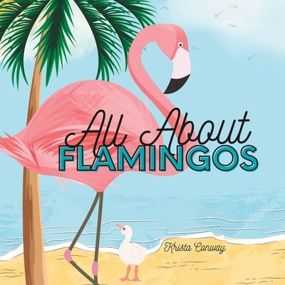 All About Flamingos by Conway, Krista