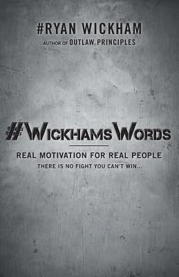 #WickhamsWords: Real Motivation for Real People by Wickham, Ryan