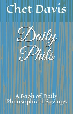 Daily Phils: A Book of Daily Philosophical Sayings by Davis, Chet B.