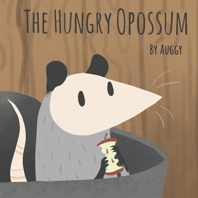 The Hungry Opossum by Ray, Jordan