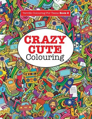 Crazy Cute Colouring (Terrific Colouring for Teens ) by James, Elizabeth