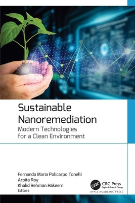 Sustainable Nanoremediation: Modern Technologies for a Clean Environment by Policarpo Tonelli, Fernanda Maria