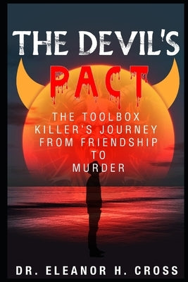 The Devil's Pact The Toolbox Killers' Journey from Friendship to Murder by Cross, Eleanor H.