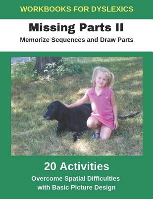 Workbooks for Dyslexics - Missing Parts II - Memorize Sequences and Draw Parts - Overcome Spatial Difficulties with Basic Picture Design by Uribe, Diego