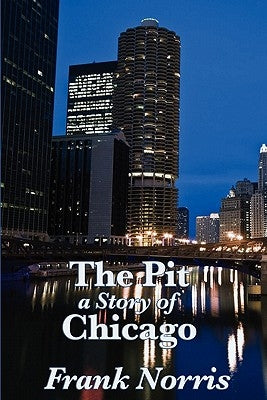 The Pit: A Story of Chicago by Norris, Frank