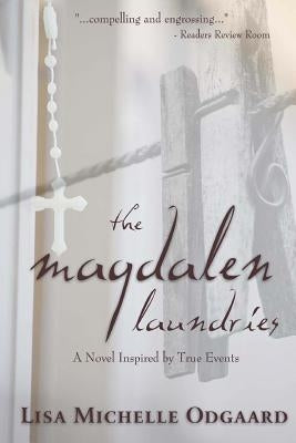 The Magdalen Laundries: a novel based on true events by Odgaard, Lisa Michelle