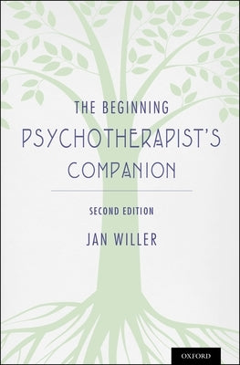 The Beginning Psychotherapist's Companion: Second Edition by Willer, Jan