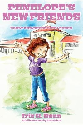 Penelope's New Friends: Early Childhood Life Lesson by Benn, Iris H.
