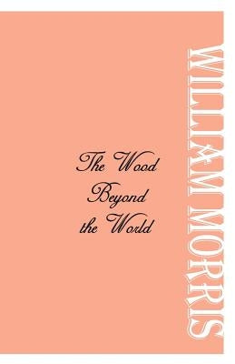 The Wood Beyond the World by Morris, William