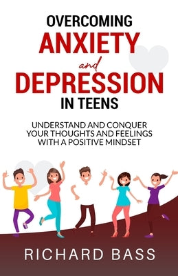 Overcoming Anxiety and Depression in Teens by Bass, Richard