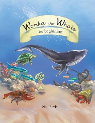 Wonka the Whale: the beginning by Bevis, Neil
