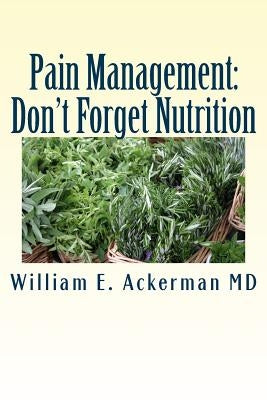 Pain Management: Don't Forget Nutrition by Ackerman MD, William E.
