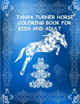 Tanya Turner Horse Coloring Book for Kids and Adult: Horse Coloring Book: Horse Coloring Pages for Kids (Horse Coloring Book for Kids Ages 4-8 9-12) a by Roben, Tomas