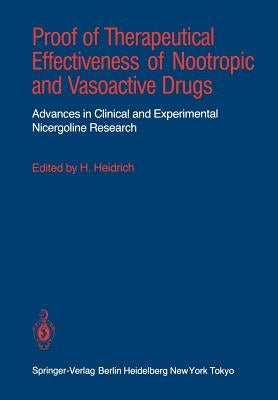 Proof of Therapeutical Effectiveness of Nootropic and Vasoactive Drugs: Advances in Clinical and Experimental Nicergoline Research by Heidrich, Heinz